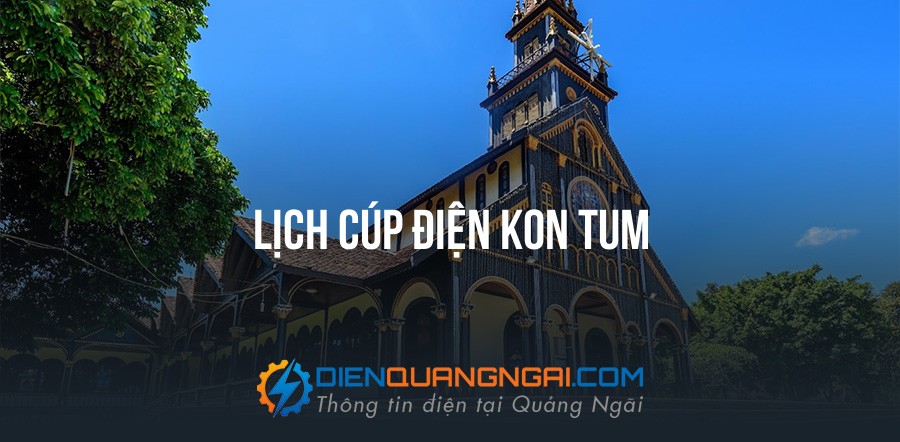 Lịch cúp điện Kon Tum
