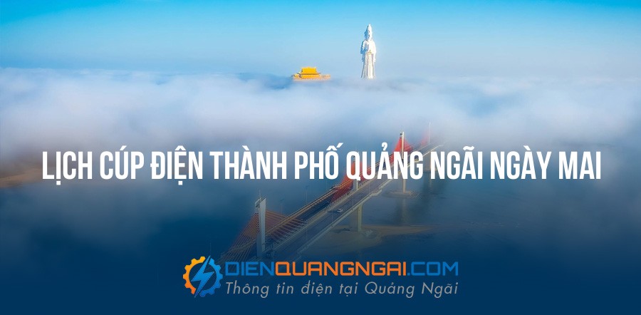 Lịch cúp điện Thành Phố Quảng Ngãi ngày mai - 11/09/2026